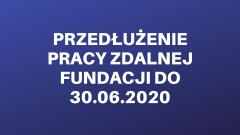 Praca zdalna Fundacji przedłużona